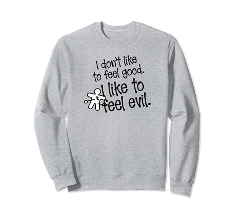 I Dont Like To Feel Good I Like To Feel Evil Sweatshirt 4lvs