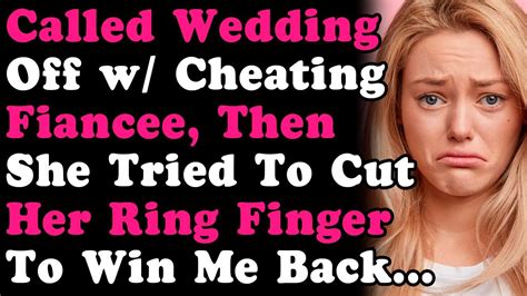 Cheating Fiancée Tried To Cut Her Finger Off To Win Me Back After Wedding Was Youtube