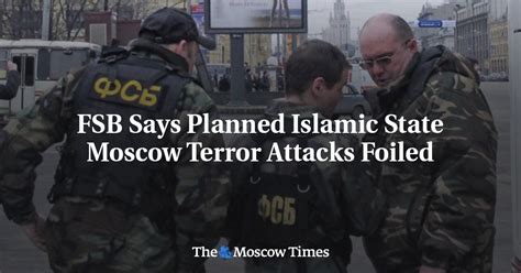 fsb says planned islamic state moscow terror attacks foiled
