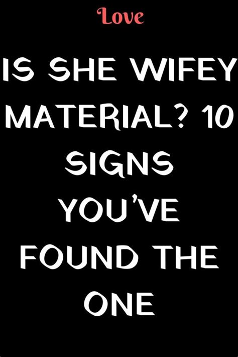 Is She Wifey Material 10 Signs Youve Found The One Wifey Material Be Yourself Quotes
