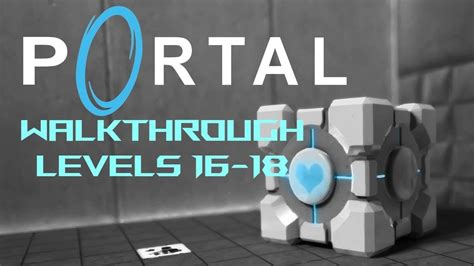 Portal Walkthrough Levels 16 18 Youtube