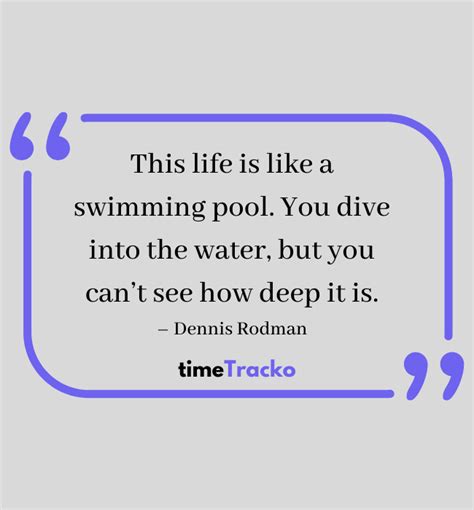 “this Life Is Like A Swimming Pool You Dive Into The Water But You Cant See How Deep It Is