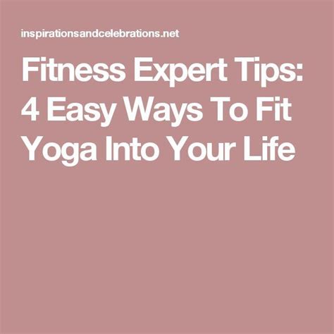Fitness Expert Tips 4 Easy Ways To Fit Yoga Into Your Life Fitness