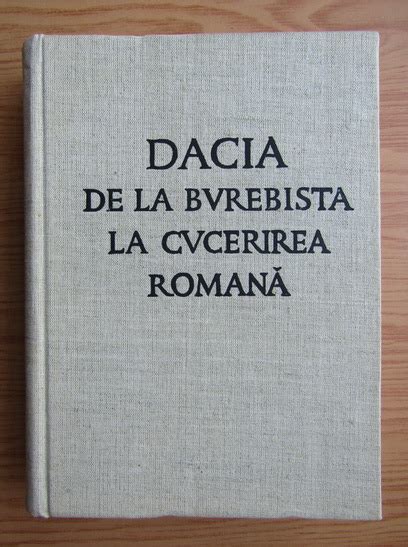 Hadrian Daicoviciu Dacia De La Burebista La Cucerirea Romana Cumpără