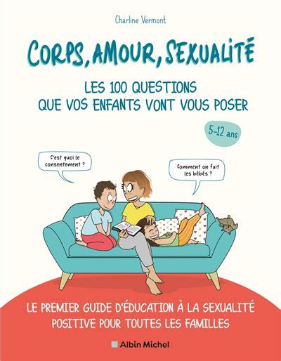 corps amour sexualité les 100 questions que vos enfants vont vous poser édition 2021 le