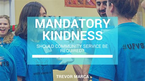 Mandatory Kindness Should Community Service Be Required By Trevor Marca Medium
