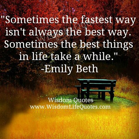 The Best Things In Life Take A While Wisdom Life Quotes