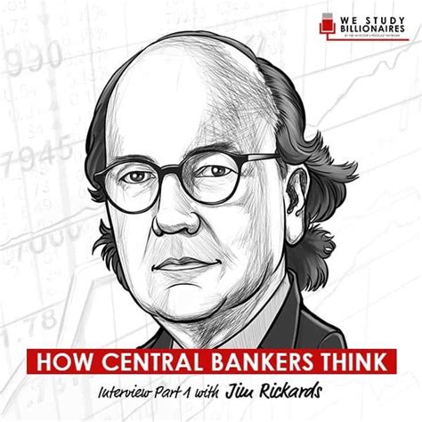 Jim Rickards How Central Bankers Think The Investor S Podcast