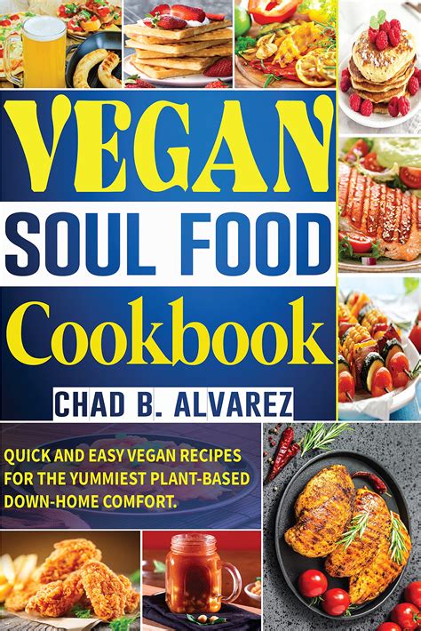 vegan soul food cookbook quick and easy vegan recipes for the yummiest plant based down home