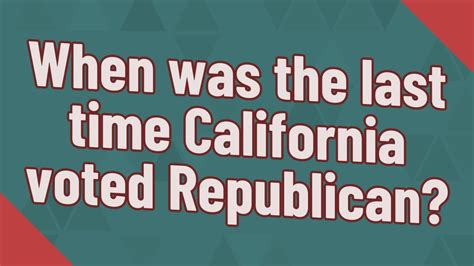 When Was The Last Time California Voted Republican Youtube