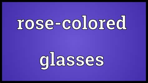 Rose Colored Glasses Meaning Youtube