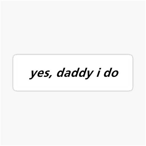 Yes Daddy I Do White Sticker By Gaywitchcraft Redbubble