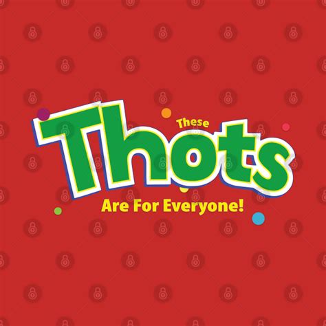 These Thots Are For Everyone Thots T Shirt Teepublic
