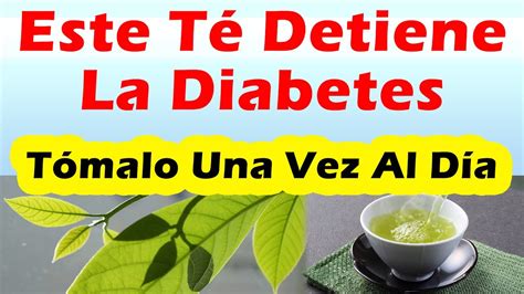 Este Té Detiene La Diabetes Remedios Caseros Para Bajar El Azucar En La