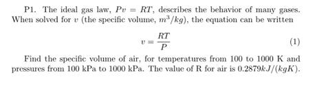 Ideal gas law, pv=nrt, gas constant, gas constant value, ideal gas equation, derivation, gaw law graph, examples, molar volume, limitation, assumptions. Solved: P1. The Ideal Gas Law, Pv = RT, Describes The Beha... | Chegg.com