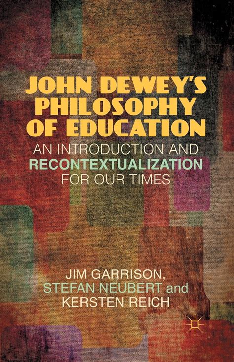 john dewey s philosophy of education an introduction and recontextualization for our times