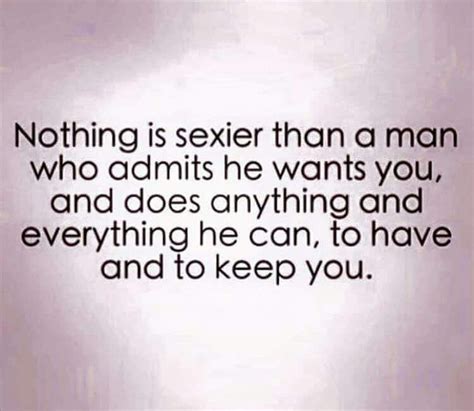 Nothing Is Sexier Than A Man Who Admits He Wants You And Does