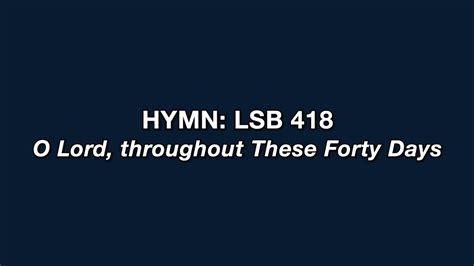 Hymn 418 O Lord Throughout These Forty Days Youtube