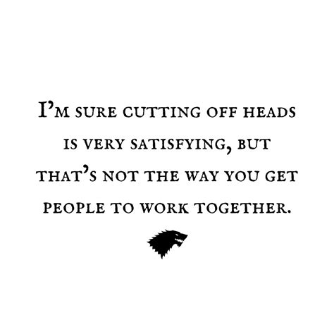 Im Sure Cutting Off Heads Is Very Satisfying But Thats Not The Way