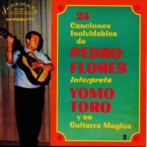 24 Canciones Inolvidables De Pedro Flores Interpreta Yomo Toro Y Su