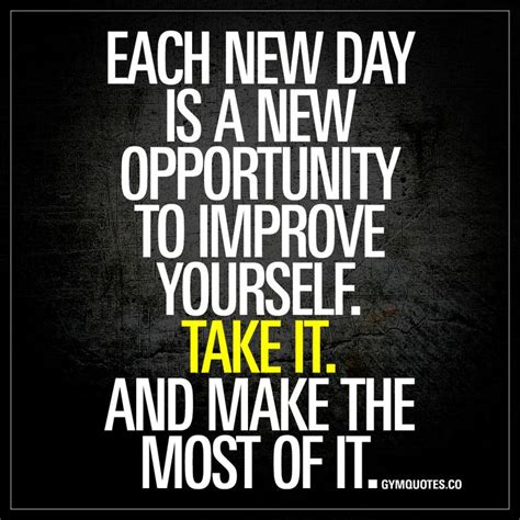 Work Quotes : Each new day is a new opportunity to improve yourself