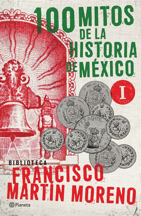 Este fantástico libro de jesús hernández viene a arrojar luz sobre este conflicto fundamental para entender después de todo. 100 MITOS DE LA HISTORIA DE MÉXICO 1 EBOOK | FRANCISCO ...