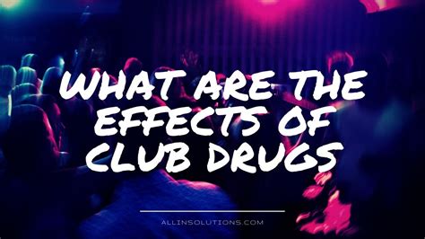 Effects Of Club Drugs How Designer Drugs Affect Users