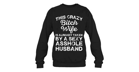 This Crazy Bitch Wife Is Already Taken Funny Sweatshirts Women Sweatshirts Fashion Sweaters