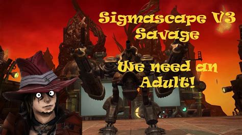 I think they are information rich enough and completely accurate (at least, for the mechanic order and how to perform the mechanics, some ability names are unconfirmed and typos/loot tables etc.) for me to call them. Sigmascape V3 Savage - We need an Adult! - YouTube