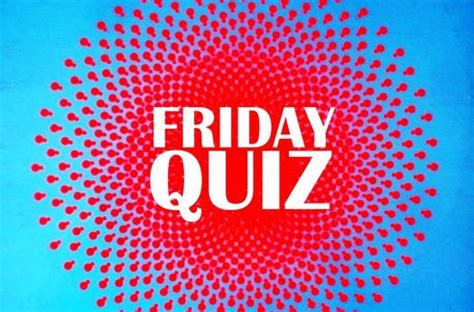 Friday Quiz 17818 Trivia And Questions