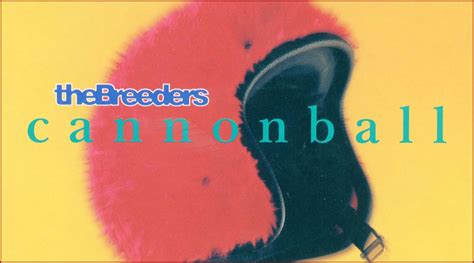 The Breeders Cannonball