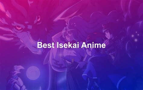 The 26 Best Isekai Anime Overpower Magic And Fantasy