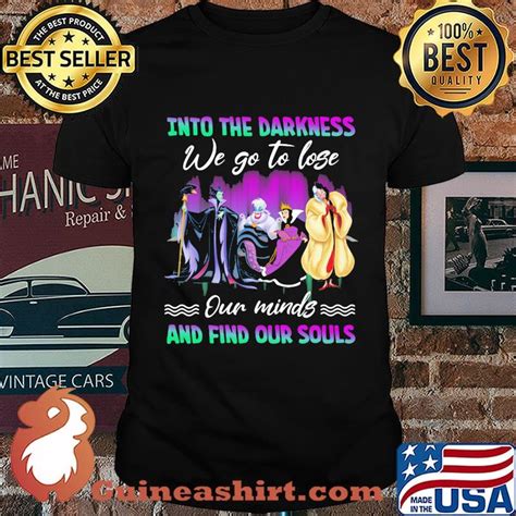 Into The Darkness We Go To Lose Our Minds And Find Our Souls Shirt