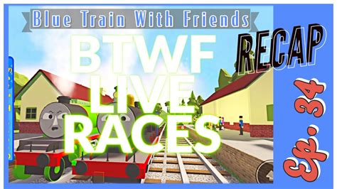 Recap Live Gameplay Streaming Ep 34 Blue Train With Friends Btwf