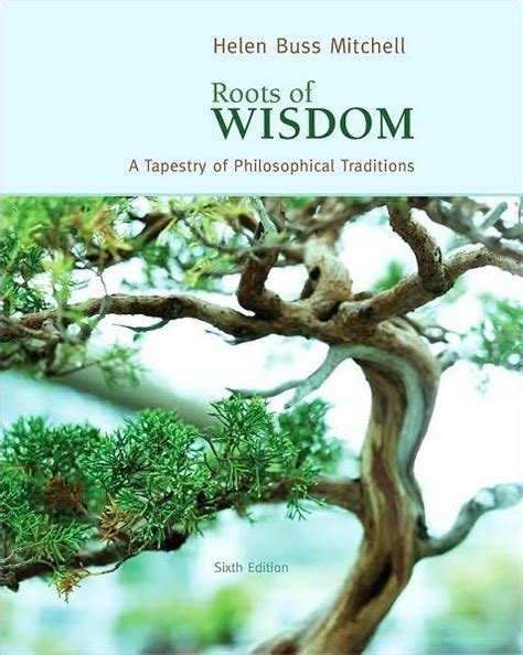 Roots Of Wisdom A Tapestry Of Philosophical Traditions Edition 6 By