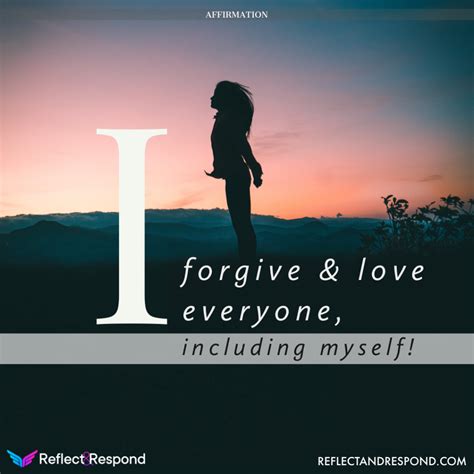 Affirmation I Forgive And Love Everyone Including Myself