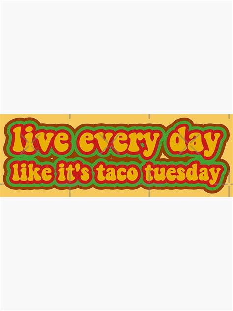 Live Every Day Like Its Taco Tuesday Funny Sayings Poster For Sale