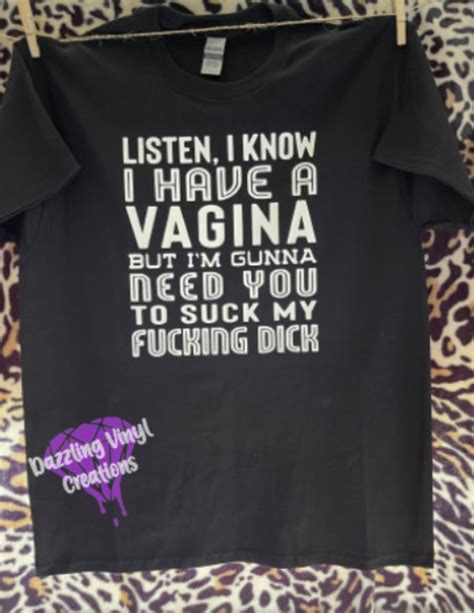 Listen I Know I Have A Vagina But Im Gunna Need You To Suck My Etsy