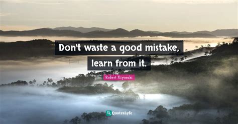 Dont Waste A Good Mistake Learn From It Quote By Robert Kiyosaki