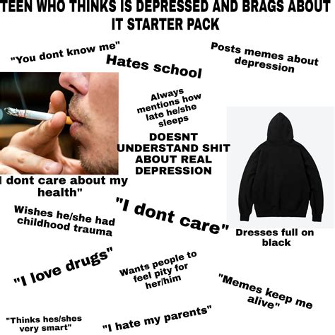 Teen Who Thinks Is Depressed And Brags About It Starter Pack R