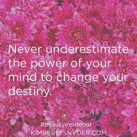 Never Underestimate The Power Of Your Mind To Change Your Destiny