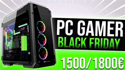 Pc Gamer Special Black Friday Config Pc 1400€ 1500€ 1800€ Youtube