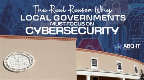 The Real Reason Why Local Governments Must Focus On Cybersecurity Abq It