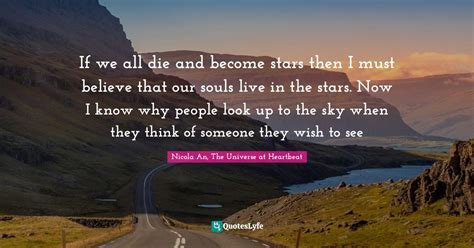 If We All Die And Become Stars Then I Must Believe That Our Souls Live