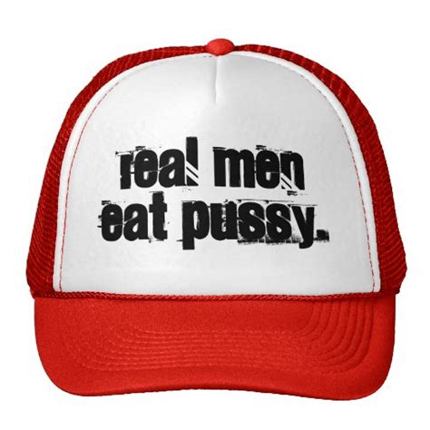 REAL MEN EAT PUSSY TRUCKER HAT Zazzle