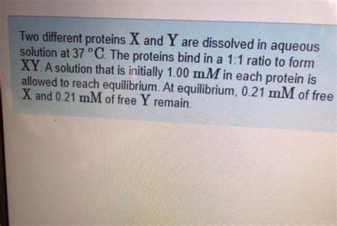What Is Kc For This Reaction Two Different Proteins X And Y Are Dissolved In Aqueous