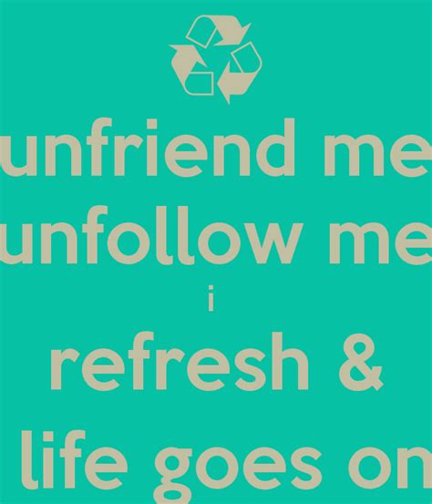 Lately facebook has started to adopt a twitter like approach and now allows you to follow users without actually adding them as your friend. Getting Unfriended On Facebook Quotes. QuotesGram