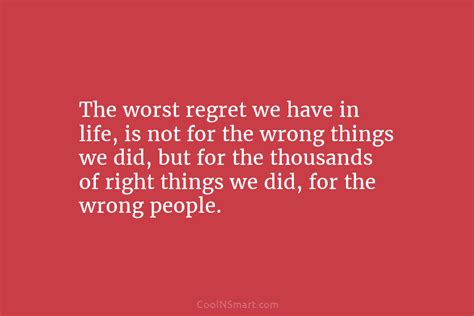 Quote The Worst Regret We Have In Life Is Not For The Wrong