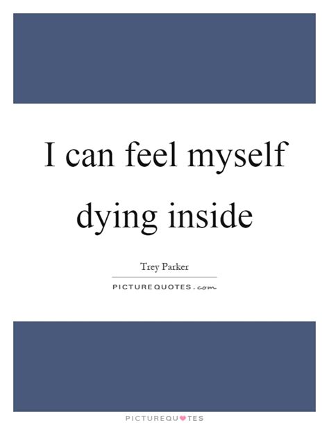 Dying Inside Quotes And Sayings Dying Inside Picture Quotes