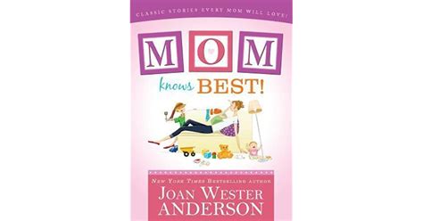 Mom Knows Best Classic Stories Every Mom Will Love By Joan Wester Anderson